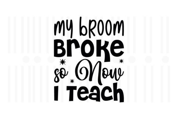 By Broom Broke so Now I Teach,Teacher Graphics and Crafts