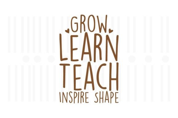 Grow Learn Teach Inspire Shape, Teacher