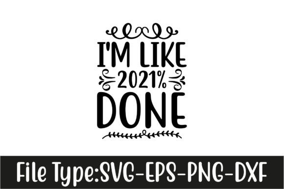 I'm Like 2021 Done Graphics & Crafts