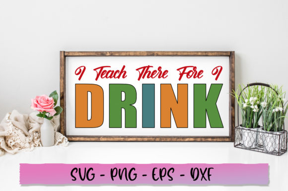 I Teach There Fore I Drink SVG