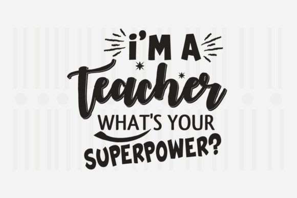 I’m a Teacher, What’s Your Superpower SVG for Crafts and Graphics