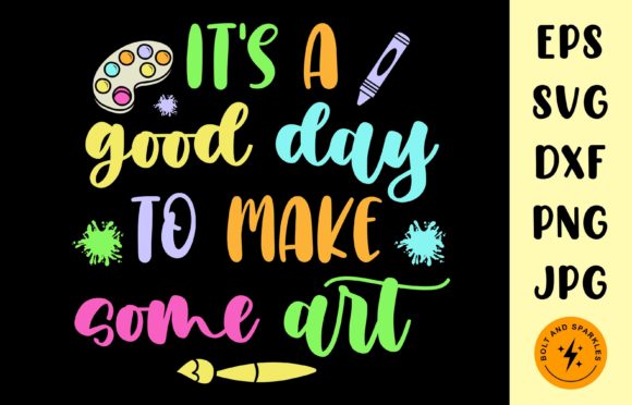 It’s a Good Day to Make Some Art SVG for Crafts and Graphics