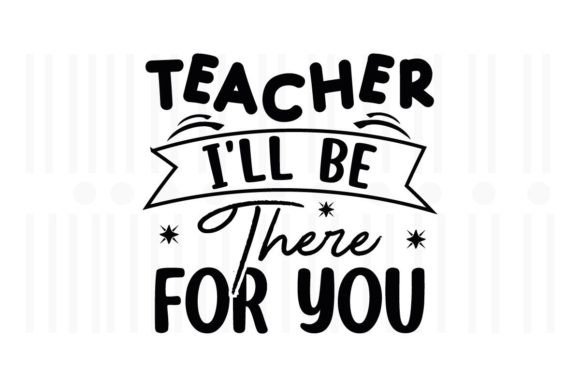 Teacher I'll Be There for You, Teacher Graphics and Crafts