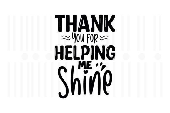 Thank You for Helping Me Shine, Teacher SVG Design for Crafts and Graphics