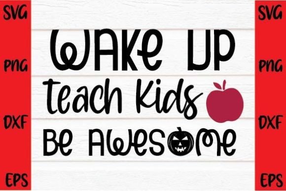 Wake Up Teach Kids Be Awesome SVG DESIGN
