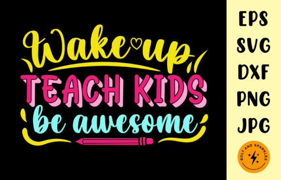 Wake Up Teach Kids Be Awesome, SVG: Graphics for Crafts